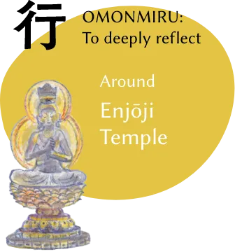 OMONMIRU: To deeply reflect Around Enjoji Temple