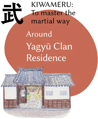 KIMAWASERU: To master the material way Around Yagyu Clan Residence